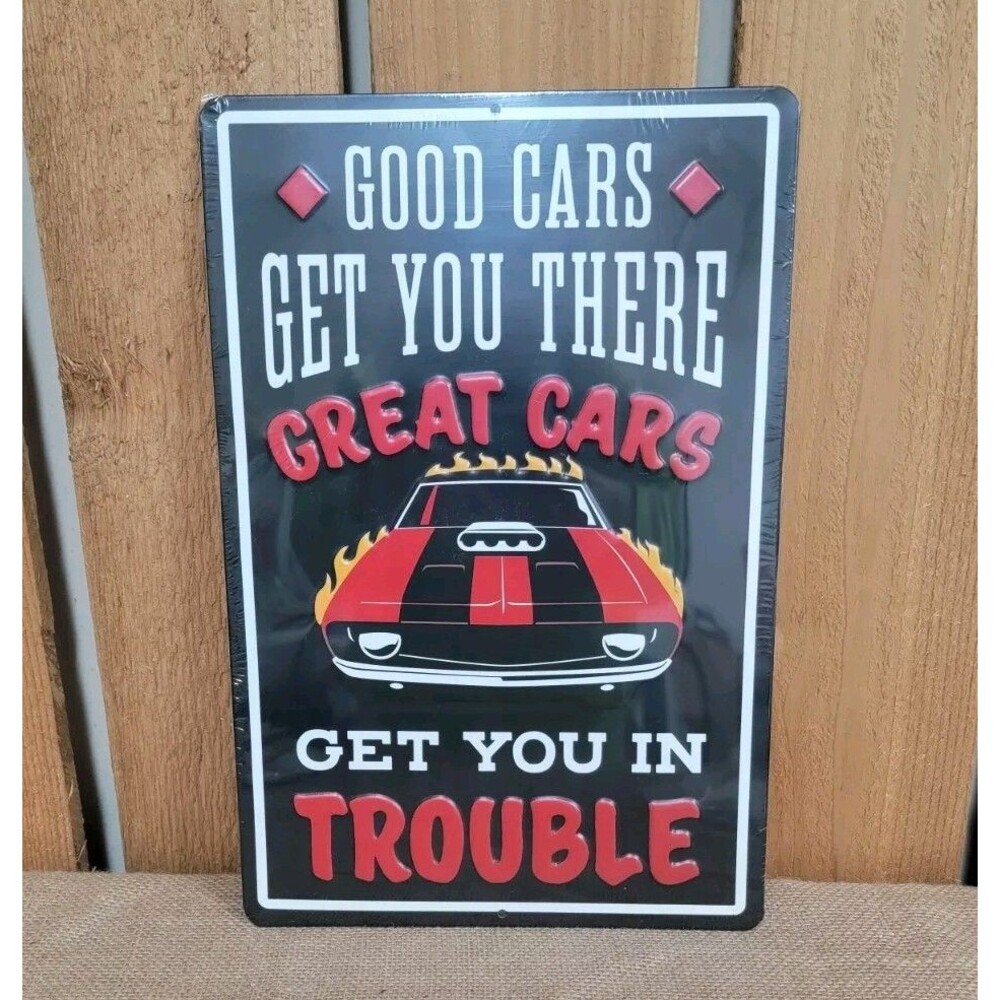 Good Cars Get You There Great Cars Get You In Trouble Metal Sign Garage Man Cave